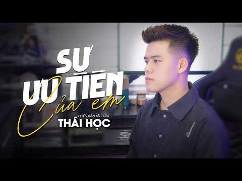 Sự Ưu Tiên Của Em - Thái Học || Phiên bản tác giả - em dành sự ưu tiên để em lo ...