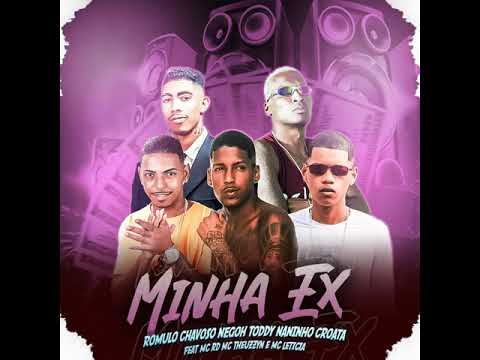 ROMULO CHAVOSO | NEGOH TODDY | MANINHO CROATA - FEAT• MC RD MC THEUZIN E MC LETICIA - MINHA EX