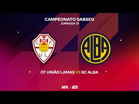 CF UNIÃO LAMAS vs SC ALBA  - JORNADA 19 - Com o Patrocínio Oficial da Seaside
