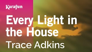 Every Light in the House - Trace Adkins | Karaoke Version | KaraFun