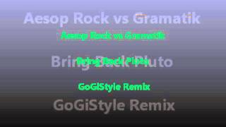 Aesop Rock vs Gramatik - Bring Back Pluto (GoGiStyle Remix)