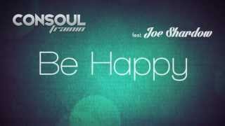 Consoul Trainin feat. Joe Shardow - Be Happy (Lyric Video)