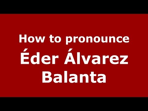 How to pronounce Éder Álvarez Balanta (Spanish/Argentina) - PronounceNames.com
