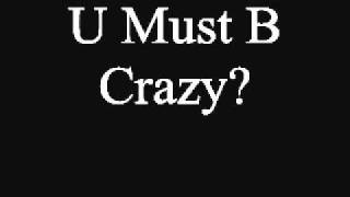 U Must B Crazy?