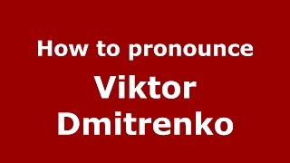 How to pronounce Viktor Dmitrenko