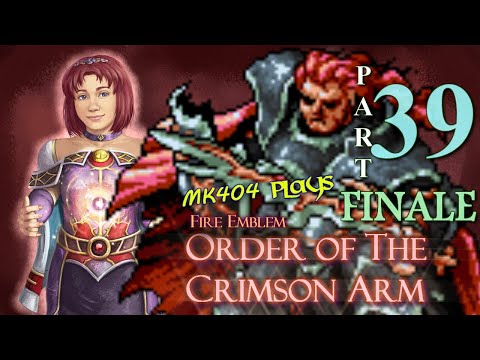 MK404 Plays Order of The Crimson Arm [FE7 ROM Hack] PT39 - Sinistral of Destruction[Final, Epilogue]