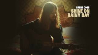 Brent Cobb - Shine On Rainy Day [Official Audio]