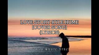 Love Story-Kyle Hume Cover Song (Lyrics)