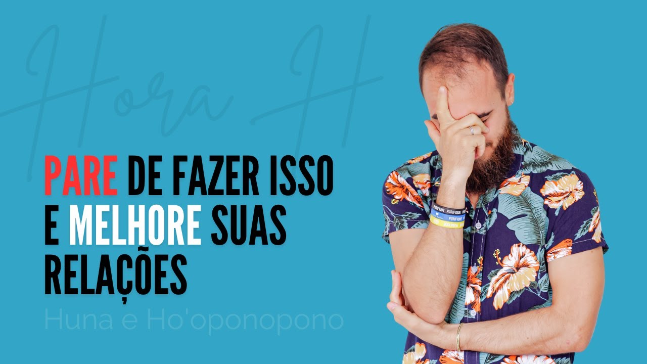 Para melhorar suas relações você precisa parar de fazer essas coisas (Hora H)