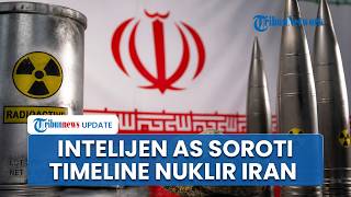 Intelijen AS Sebut Perkiraan Waktu Iran Membuat Senjata Nuklir Tak Berubah Usai Serangan Terbaru