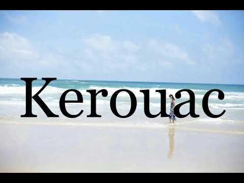 How To Pronounce Kerouac🌈🌈🌈🌈🌈🌈Pronunciation Of Kerouac