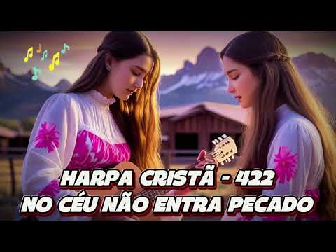 NO CÉU NÃO ENTRA PECADO - HINO 422 -  HARPA CRISTÃ