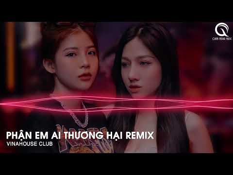 MIXTAPE 2022 - PHẬN EM AI THƯƠNG HẠI REMIX - THANH XUÂN DÀNH CHO AI PHẬN EM AI THƯƠNG HẠI REMIX