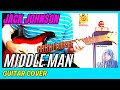 Jack Johnson - Middle Man (Guitar Cover)