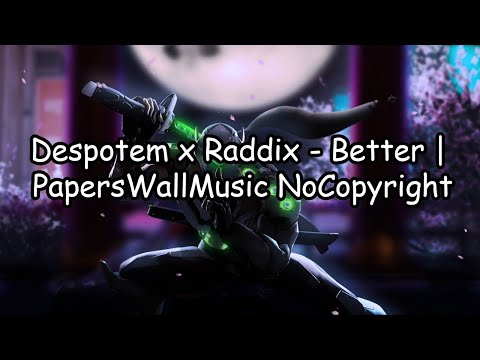Despotem x Raddix - Better | PapersWallMusic No Copyright