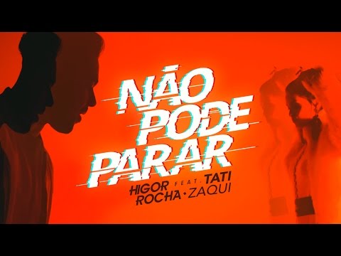 Não Pode Parar - Higor Rocha feat. Tati Zaqui