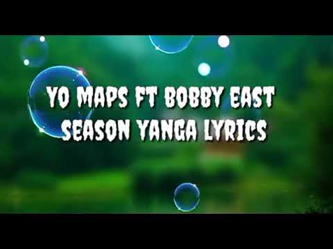Yo maps ft bobby east season yanga lyrics video