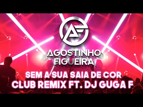 Agostinho Figueira - Sem a Sua Saia de Cor ft. Dj GugaF [ Club Remix ]