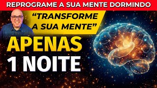 APENAS 1 NOITE: ESCUTE ESTE ÁUDIO DE REPROGRAMAÇÃO MENTAL DORMINDO E TRANSFORME SUA MENTE