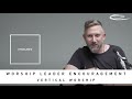 VERTICAL WORSHIP -  Worship Leader Encouragement: Insights