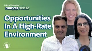 Investing Opportunities In A High-Rate Environment - 5/7/24 | Market Sense | Fidelity Investments