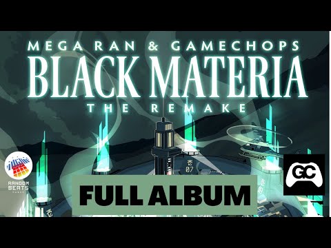Mega Ran x GameChops - Black Materia Remake (FULL ALBUM)