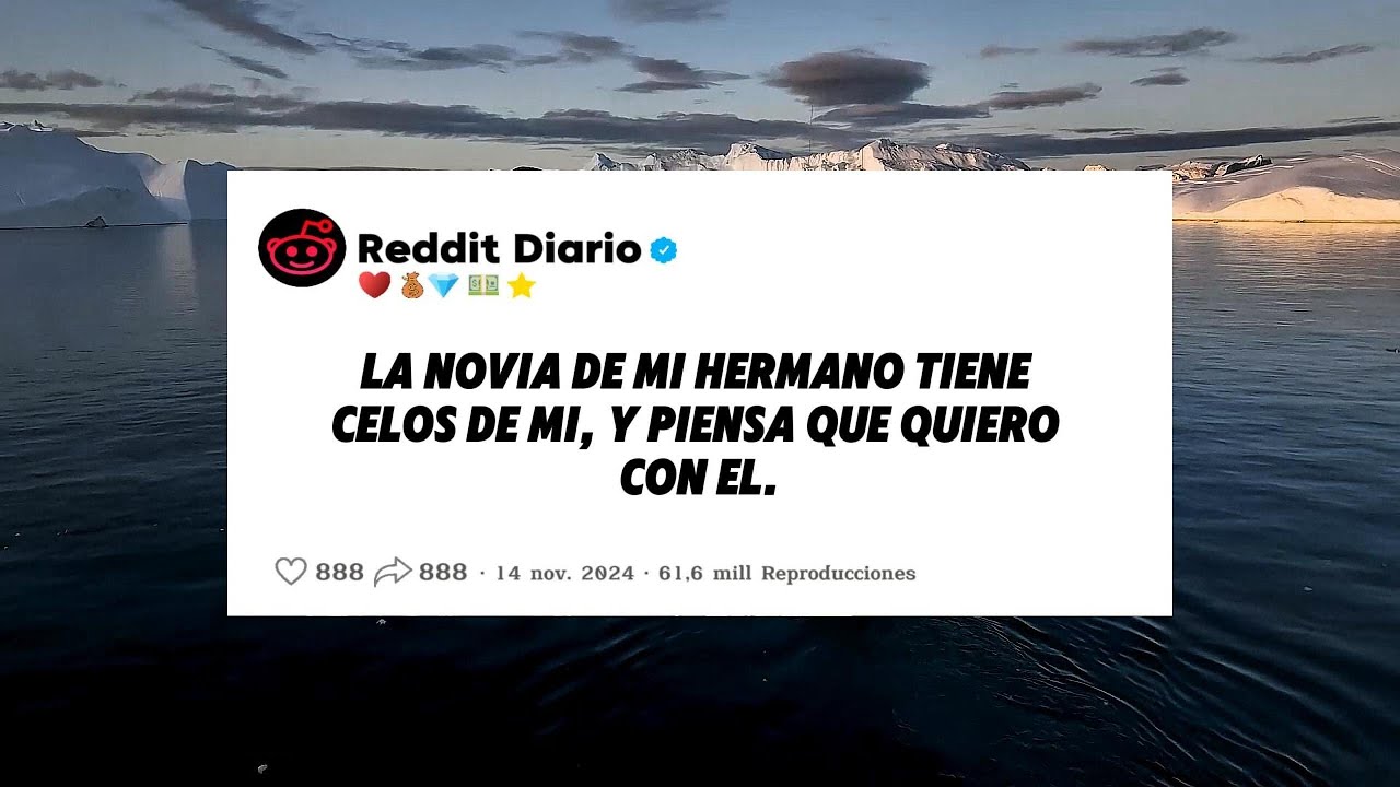 La NOVIA  de mi hermano tiene CELOS  de mi, y piensa QUE QUIERO con EL.