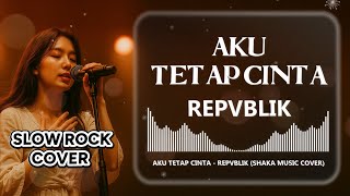 Download lagu REPVBLIK - AKU TETAP CINTA | COVER BY SHAKA MUSIC mp3