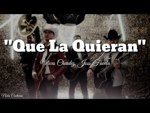 Ulices chaidez, Joss Favela - Que La Quieran (LETRA) Estreno 2019