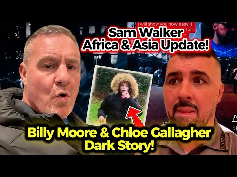 Billy Moore Meets Chloe Gallagher & The DARK Story Behind it 😱 | Sam Walker Africa & Asia  UPDATE! 