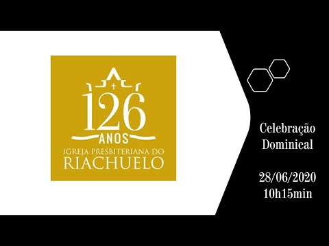 Celebração Dominical - Culto da Família - 28/06/2020 - Igreja Presbiteriana do Riachuelo