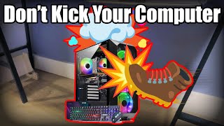 PSA: Don't kick your computer!