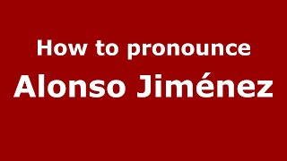 How to pronounce Alonso Jiménez