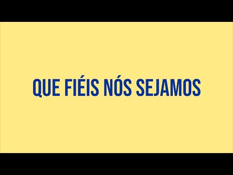 Que Fiéis Nós Sejamos