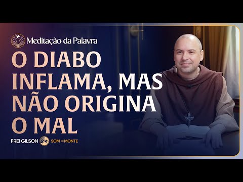 O diabo inflama, mas não origina o mal | (Marcos 7, 14-23) #2618 | Meditação da Palavra
