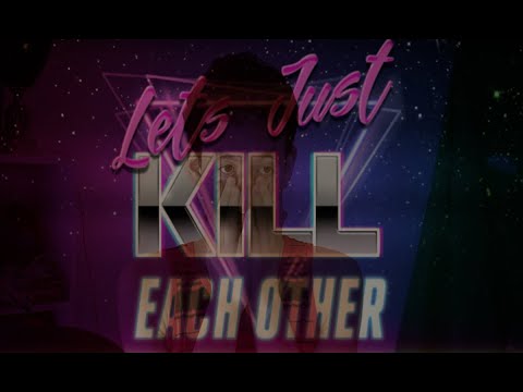 Let's Just Kill Each Other