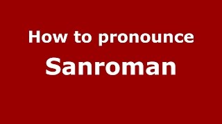 How to pronounce Sanroman