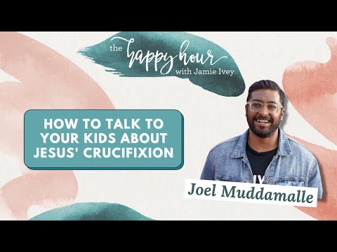 Talking to our kids about Jesus' crucifixion with Joel Muddamalle | The Happy Hour with Jamie Ivey