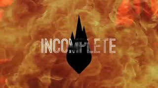 Incomplete Music Video