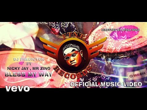 Dj Predictor - Bless My Way ft Nicky Jay,  Mr Zino(Official Video Dir by Fola Gold)