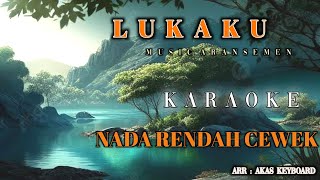 Download lagu LUKAKU || NADA RENDAH CEWEK | KARAOKE [ Musik aransemen ] Akas studio mp3