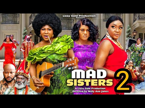 MAD SISTERS SEASON 2 - DESTINY ETIKO, LIZZY GOLD, QUEEN NWOKOYE 2023 Latest Nigerian Nollywood Movie
