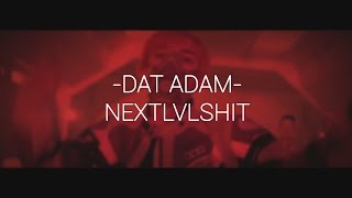 DAT ADAM - NEXTLEVELSHIT (fan_edit)