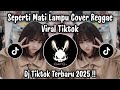 SEPERTI MATI LAMPU REGGAE - JANGANLAH KAU TANYAKAN BESARNYA CINTAKU | DJ TIKTOK TERBARU 2025