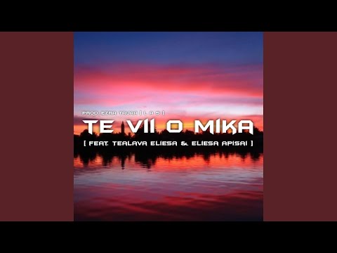 Te Vii O Mika (feat. Tealava Eliesa & Eliesa Apisai)