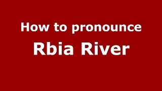 How to pronounce Rbia River