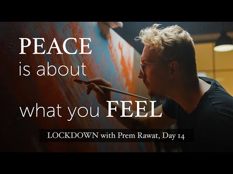 Lockdown Day 14 with Prem Rawat - Peace is not what you have. Peace is about what you feel.