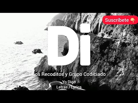 DI Grupo Codiciado Ft Los Recoditos LETRA lyrics | Yo Digo