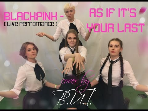 BLACKPINK - '마지막처럼 (AS IF IT'S YOUR LAST)' [ live dance cover by B.U.T. ]  AnyFest