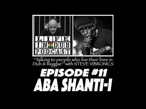 LIFE IN DUB PODCAST #11 ABA SHANTI I hosted by Steve Vibronics